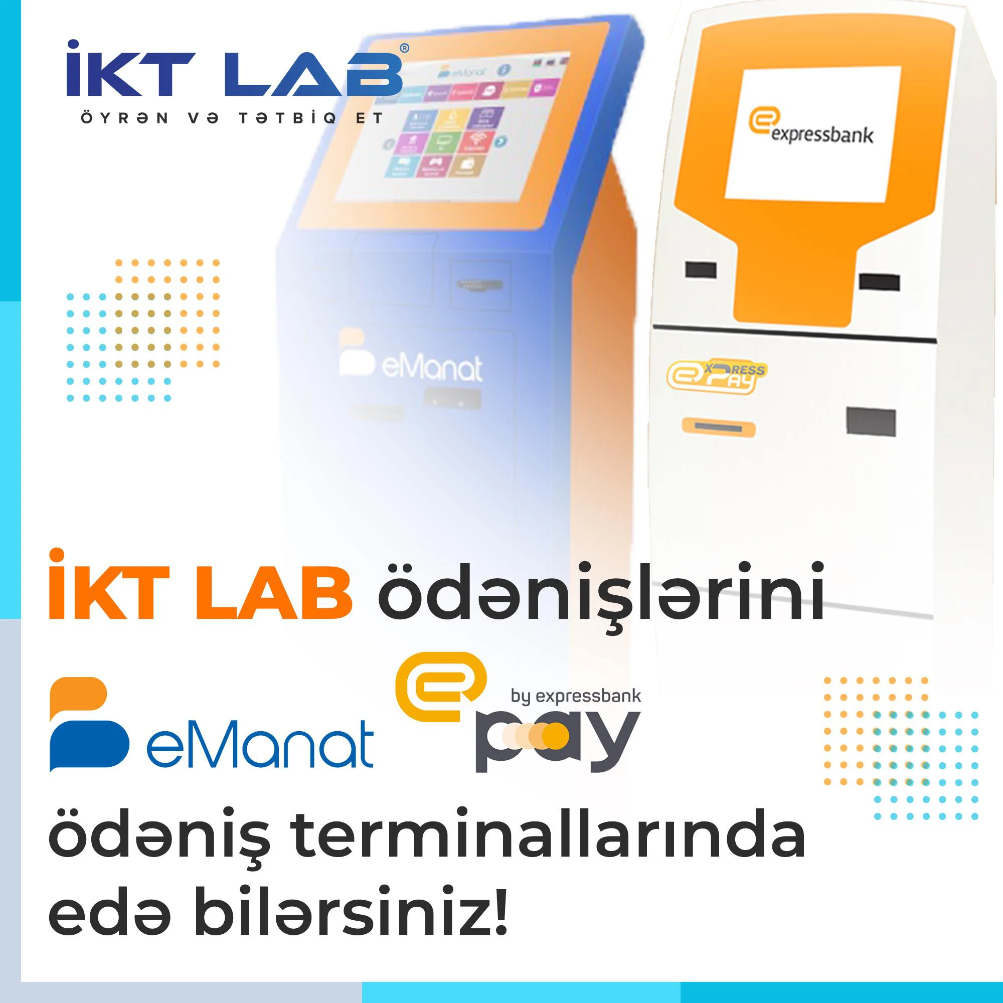 İKT LAB ödənişlərini artıq MilliÖn, eManat və ExpressPay ödəniş terminalları vasitəsilə edə bilərsiniz.