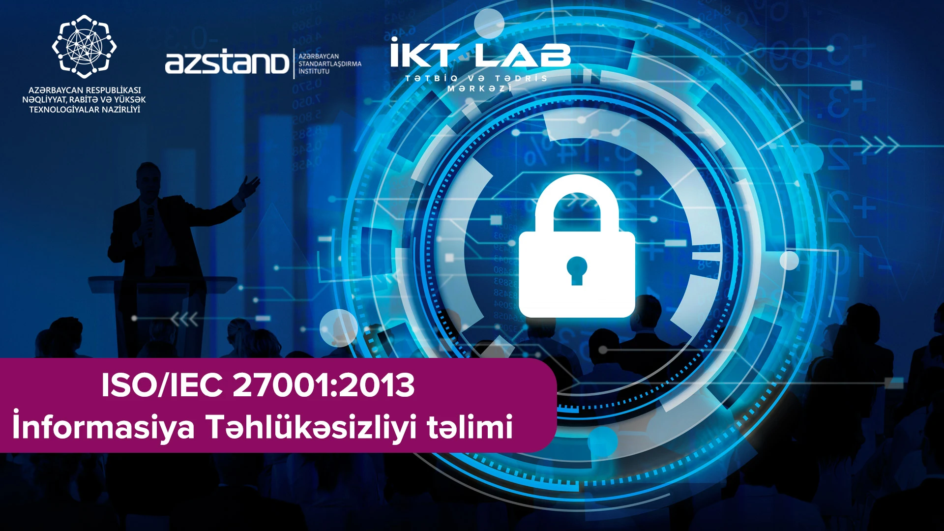 “İSO/İEC 27001:2013 İNFORMASİYA TƏHLÜKƏSİZLIYİNİN İDARƏ EDİLMƏSİ SİSTEMLƏRİ ÜZRƏ TƏLİM TƏŞKİL EDİLƏCƏKDİR